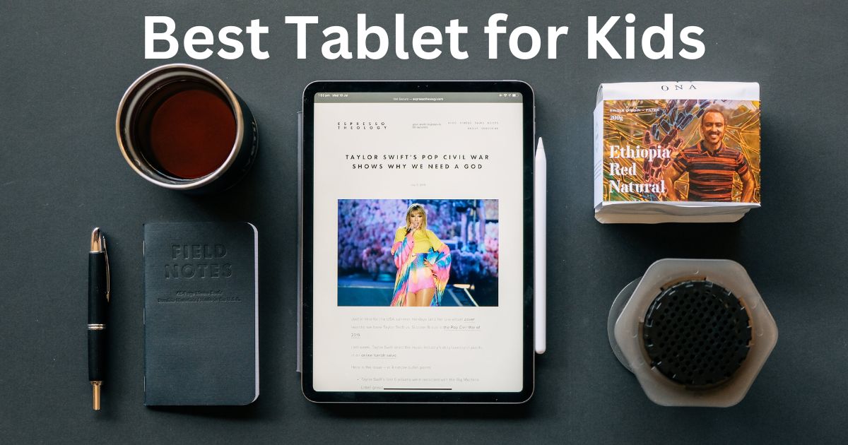 You are currently viewing The 12 Best Tablet for Kids in the USA 2024 | Buying Guide